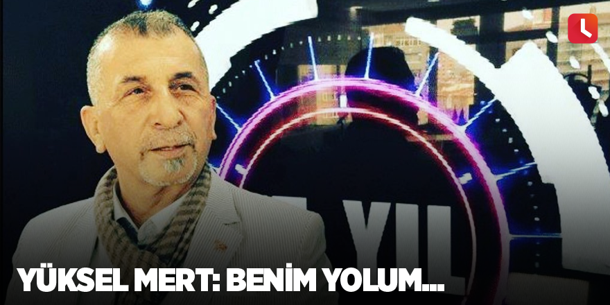 Yüksel Mert: Benim yolum...