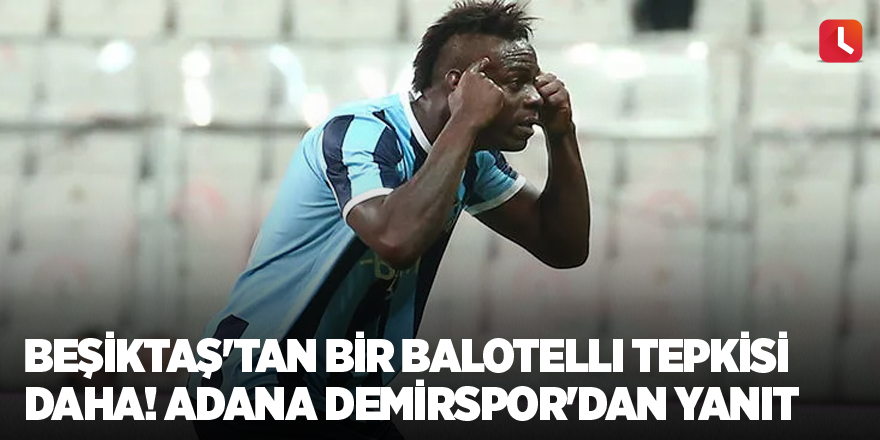 Beşiktaş'tan bir Balotelli tepkisi daha! Adana Demirspor'dan yanıt