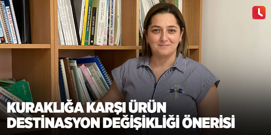 Kuraklığa karşı ürün destinasyon değişikliği önerisi