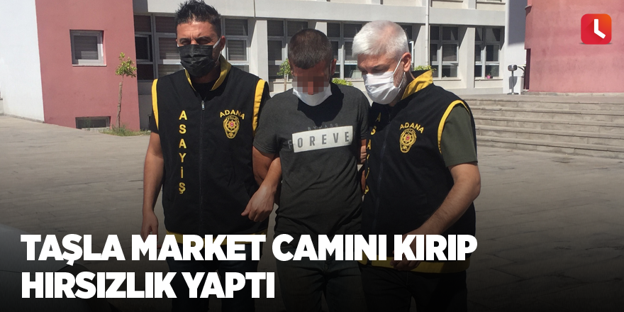 Taşla market camını kırıp hırsızlık yaptı