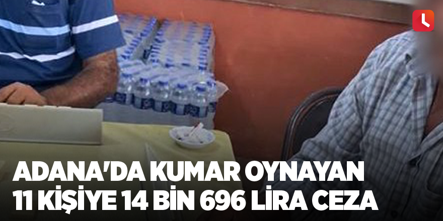 Adana'da kumar oynayan 11 kişiye 14 bin 696 lira ceza