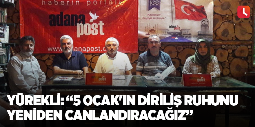 Yürekli: “5 Ocak'ın diriliş ruhunu yeniden canlandıracağız”