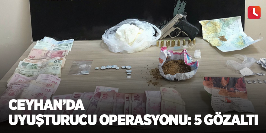 Ceyhan’da uyuşturucu operasyonu: 5 gözaltı