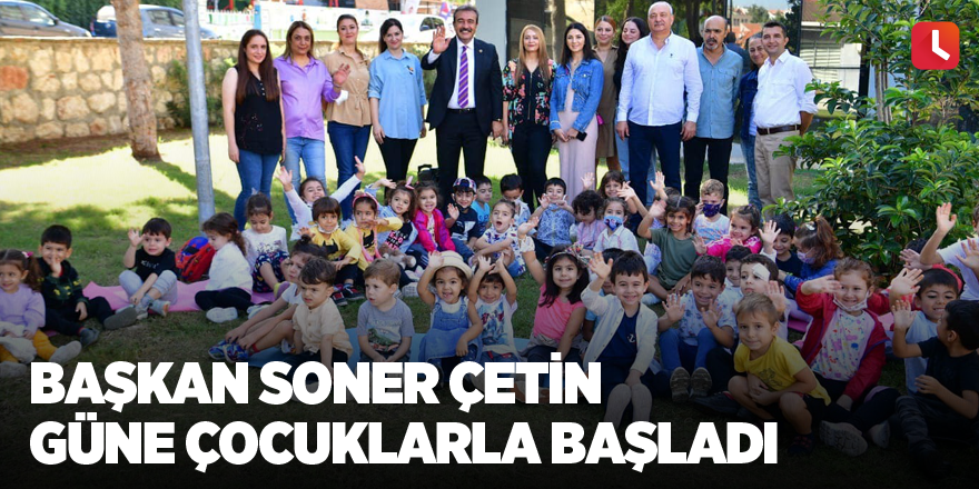 Başkan Soner Çetin güne çocuklarla başladı