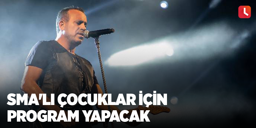 SMA'lı çocuklar için program yapacak