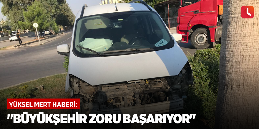 "Büyükşehir zoru başarıyor"