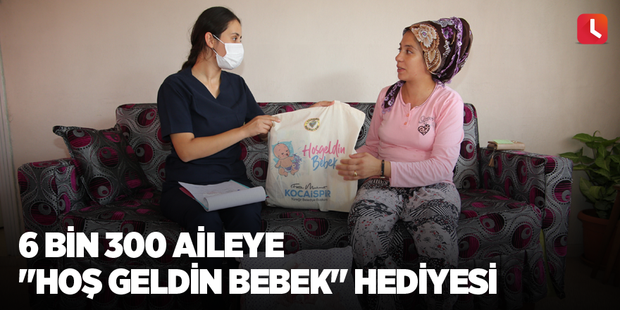 6 bin 300 aileye "Hoş geldin bebek" hediyesi