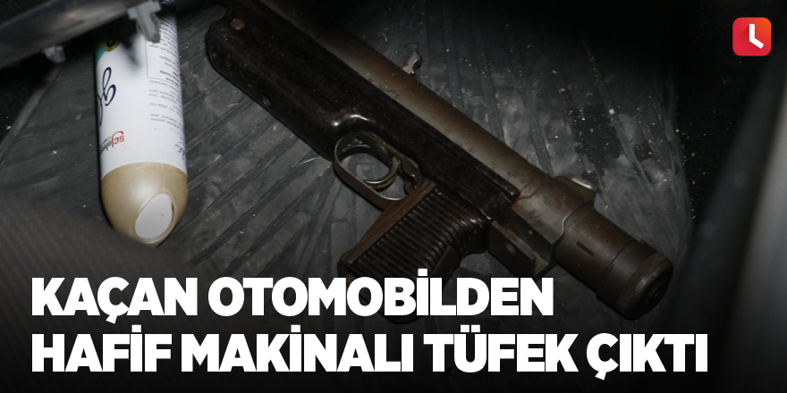 Kaçan otomobilden hafif makinalı tüfek çıktı