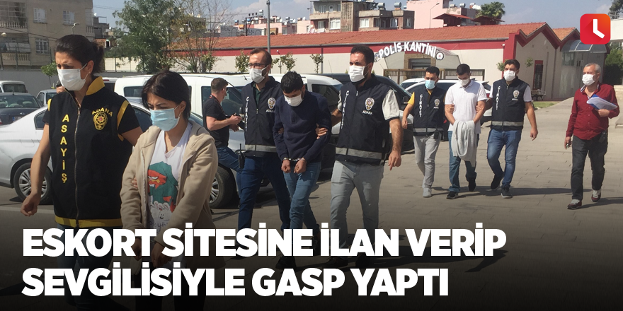 Eskort sitesine ilan verip sevgilisiyle gasp yaptı