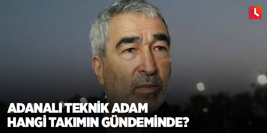 Adanalı teknik adam hangi takımın gündeminde?