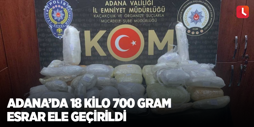 Adana’da 18 kilo 700 gram esrar ele geçirildi