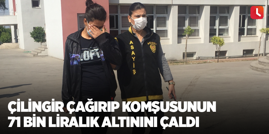 Çilingir çağırıp komşusunun 71 bin liralık altınını çaldı