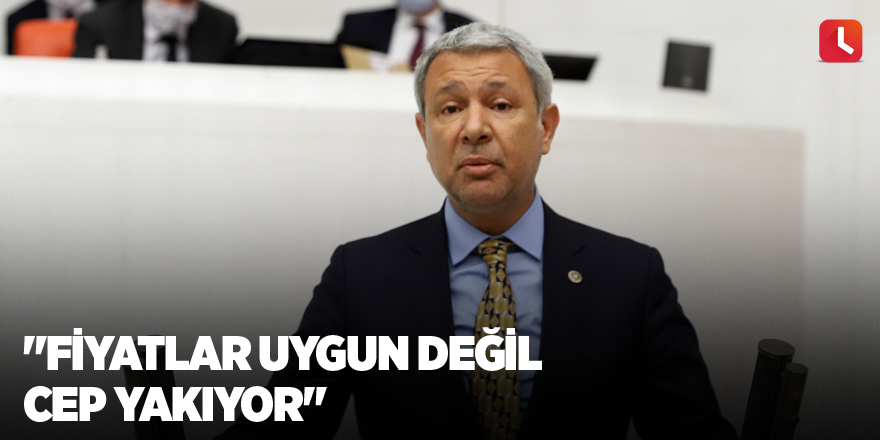 "Fiyatlar uygun değil cep yakıyor"