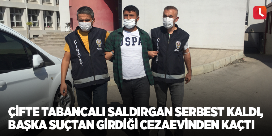 Çifte tabancalı saldırgan serbest kaldı, başka suçtan girdiği cezaevinden kaçtı