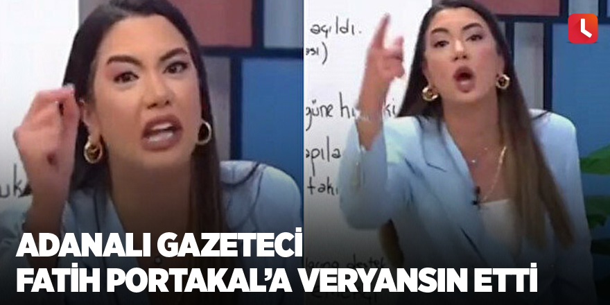 Adanalı gazeteci Fatih Portakal’a veryansın etti