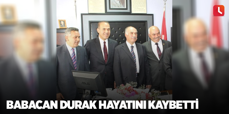 Babacan Durak hayatını kaybetti