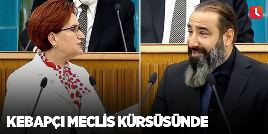 Kebapçı Meclis kürsüsünde