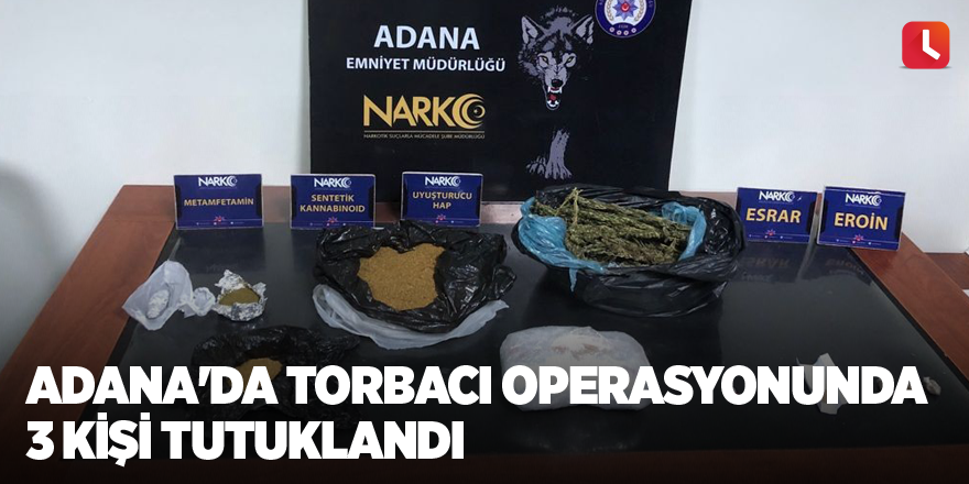 Adana'da torbacı operasyonunda 3 kişi tutuklandı