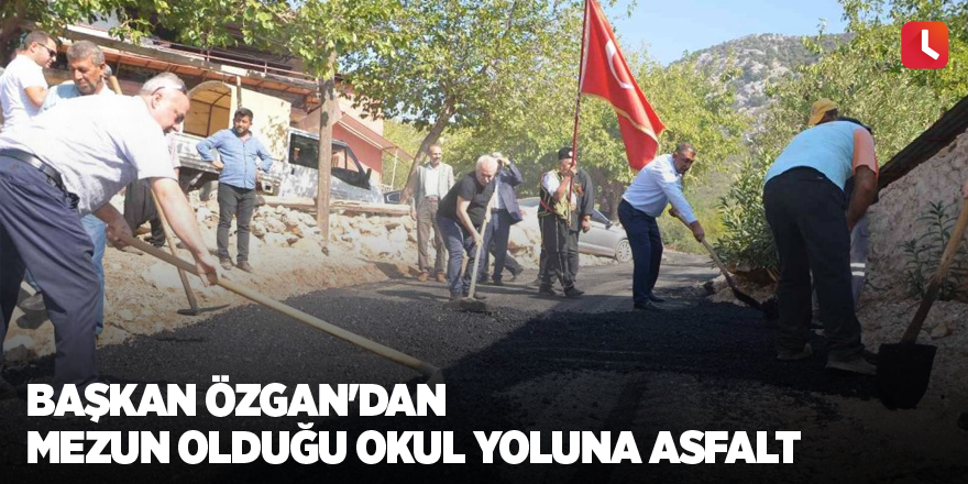 Başkan Özgan'dan mezun olduğu okul yoluna asfalt