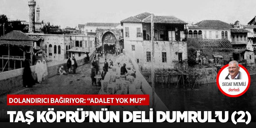 Taş Köprü’nün Deli Dumrul’u (2)