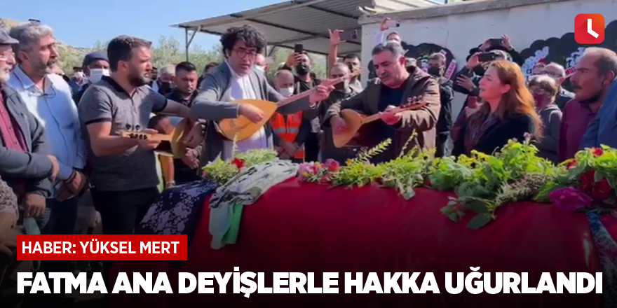 Fatma Ana deyişlerle hakka uğurlandı