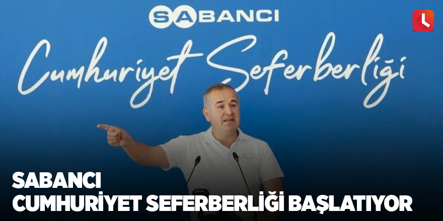 Sabancı Adana’dan Cumhuriyet seferberliği başlatıyor