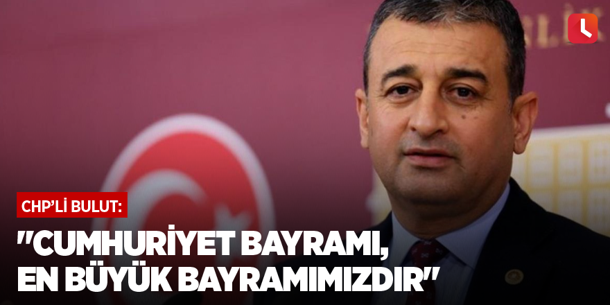 "Cumhuriyet Bayramı, en büyük bayramımızdır"