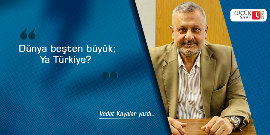 Dünya beşten büyük; Ya Türkiye?