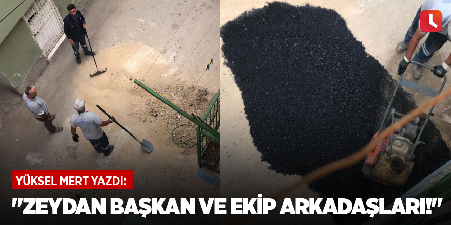 "Zeydan Başkan ve ekip arkadaşları!"