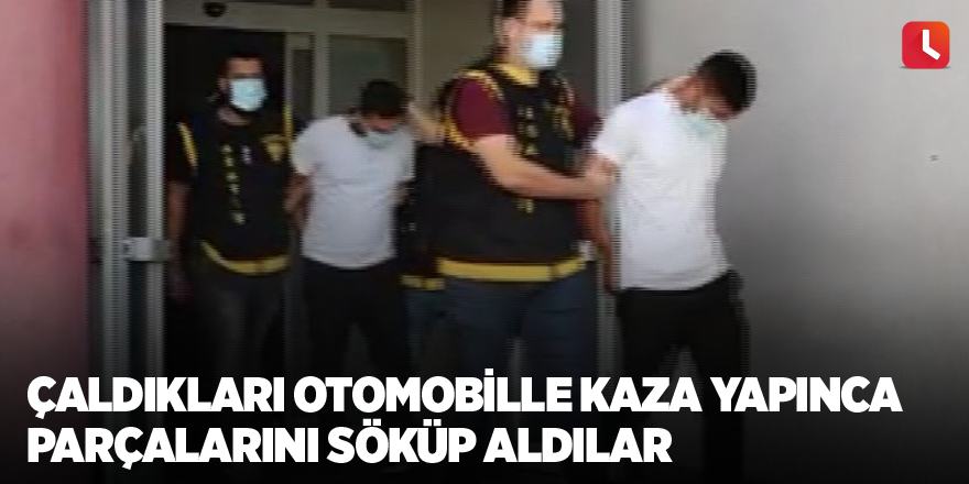 Çaldıkları otomobille kaza yapınca parçalarını söküp aldılar