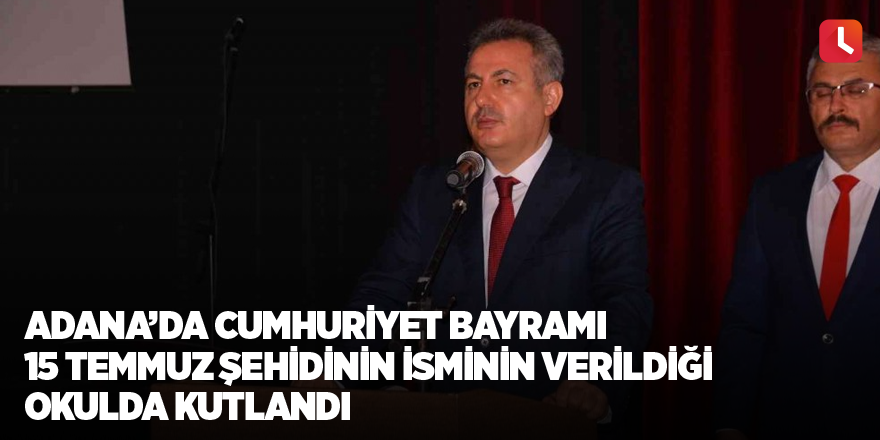 Adana’da Cumhuriyet Bayramı 15 Temmuz şehidinin isminin verildiği okulda kutlandı