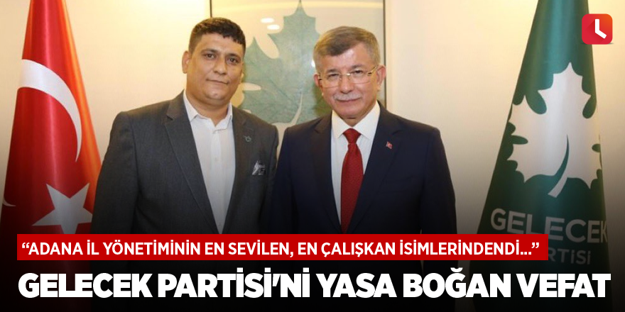 Gelecek Partisi'ni yasa boğan vefat