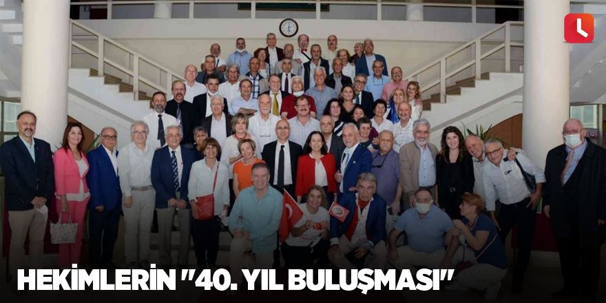 Hekimlerin "40. Yıl Buluşması"