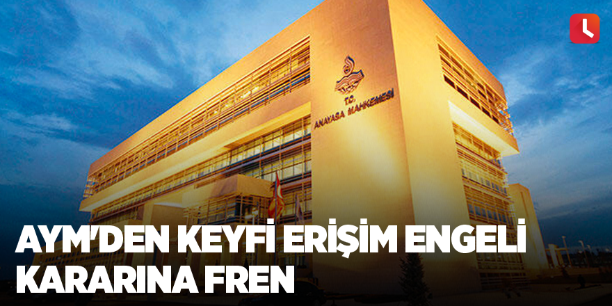 AYM'den keyfi erişim engeli kararına fren