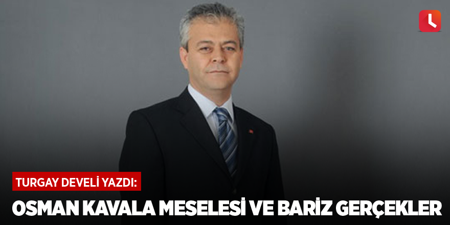 Osman Kavala meselesi ve bariz gerçekler