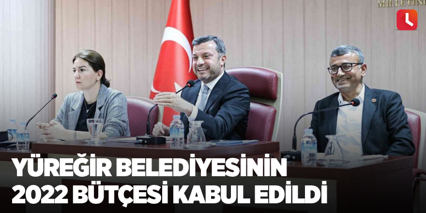 Yüreğir Belediyesinin 2022 bütçesi kabul edildi