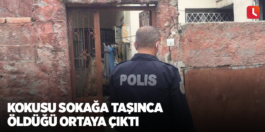 Kokusu sokağa taşınca öldüğü ortaya çıktı