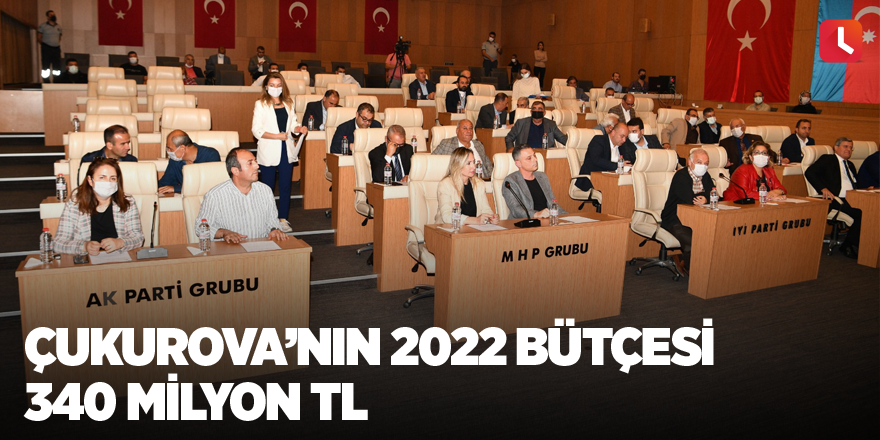 Çukurova’nın 2022 bütçesi 340 milyon TL