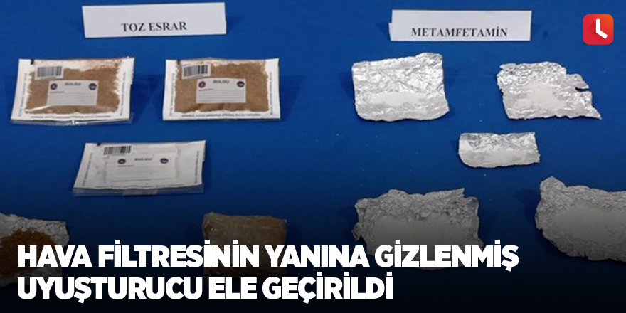 Hava filtresinin yanına gizlenmiş uyuşturucu ele geçirildi