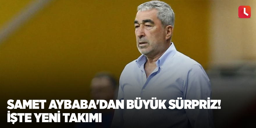 Samet Aybaba'dan büyük sürpriz! İşte yeni takımı