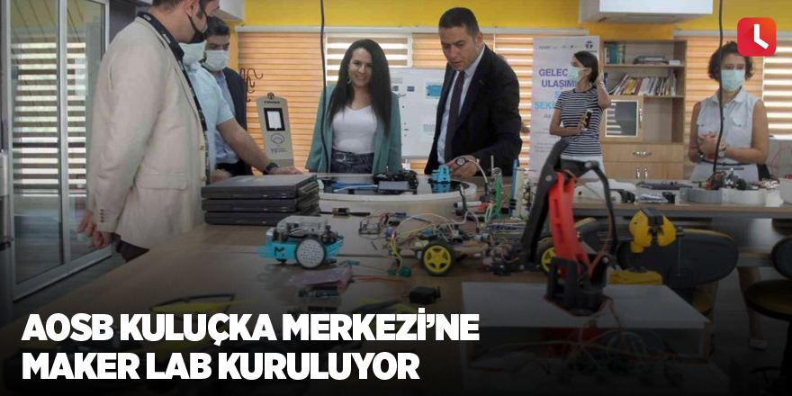 AOSB Kuluçka Merkezi’ne Maker Lab kuruluyor