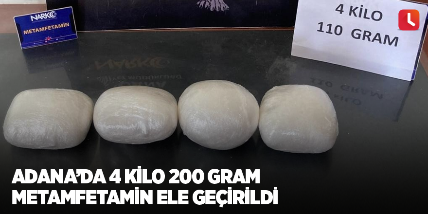 Adana’da 4 kilo 200 gram metamfetamin ele geçirildi