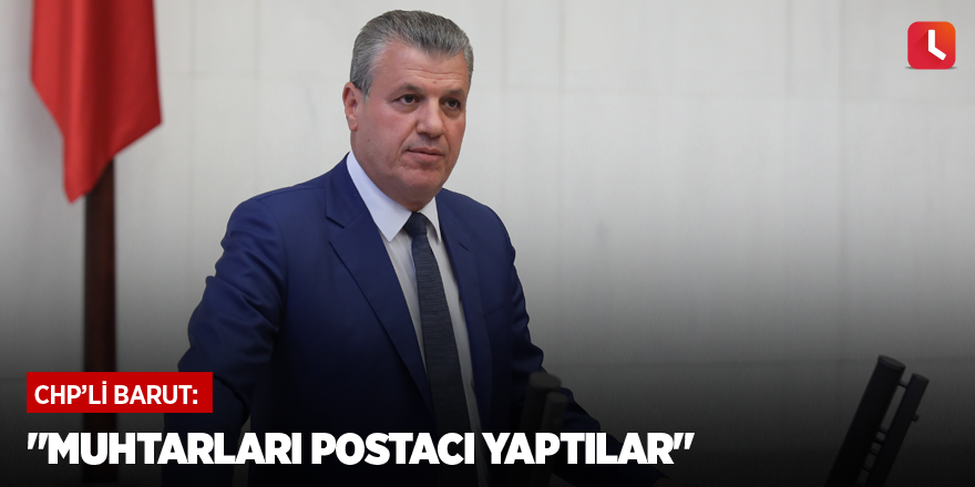 "Muhtarları postacı yaptılar"