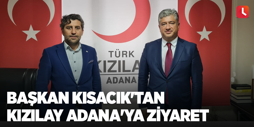 Başkan Kısacık'tan Kızılay Adana'ya ziyaret