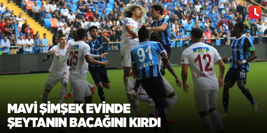 Mavi Şimşek evinde şeytanın bacağını kırdı