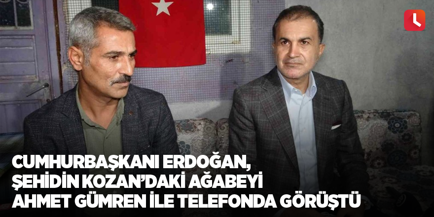 Cumhurbaşkanı Erdoğan, şehidin Kozan’daki ağabeyi Ahmet Gümren ile telefonda görüştü