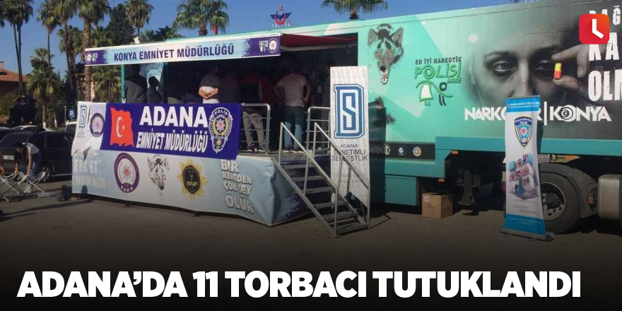 Adana’da 11 torbacı tutuklandı