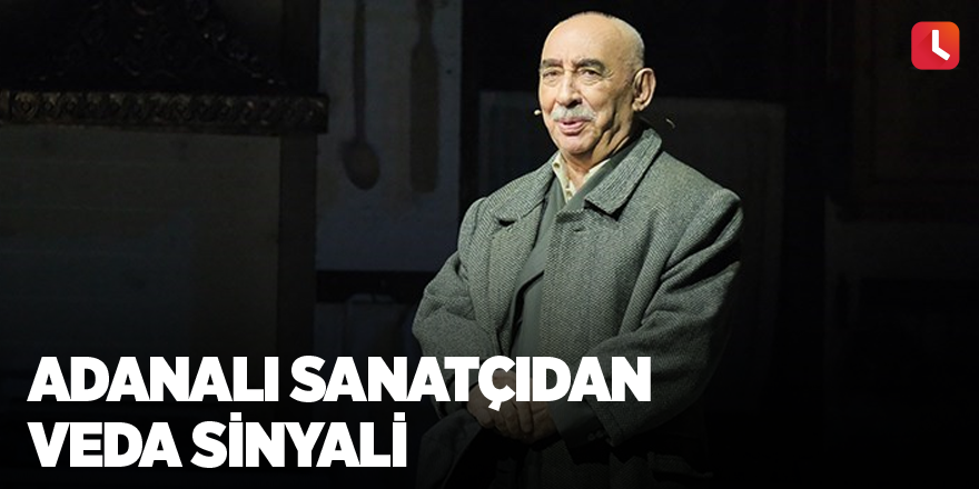 Adanalı sanatçıdan veda sinyali