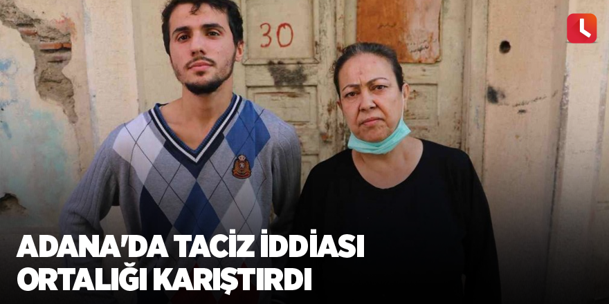 Adana'da taciz iddiası ortalığı karıştırdı