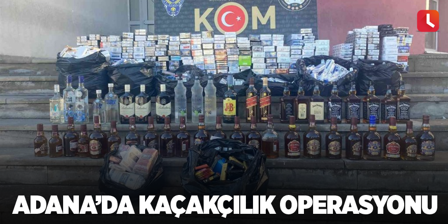 Adana’da kaçakçılık operasyonu